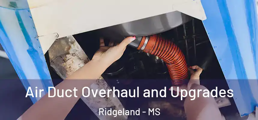 Air Duct Overhaul and Upgrades Ridgeland - MS