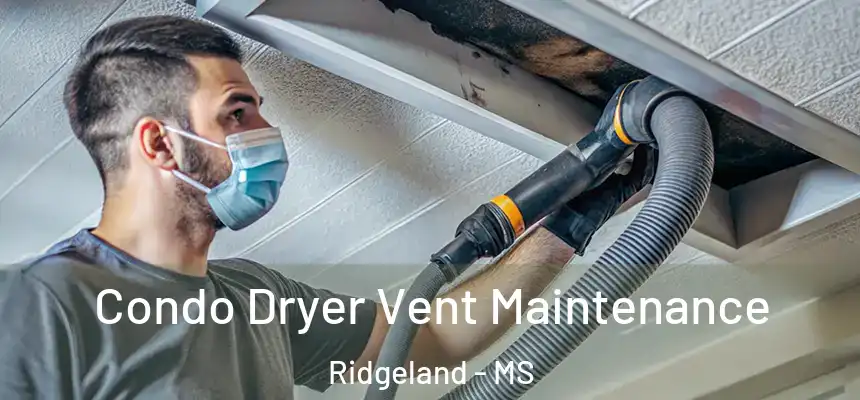 Condo Dryer Vent Maintenance Ridgeland - MS