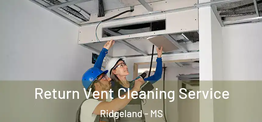  Return Vent Cleaning Service Ridgeland - MS